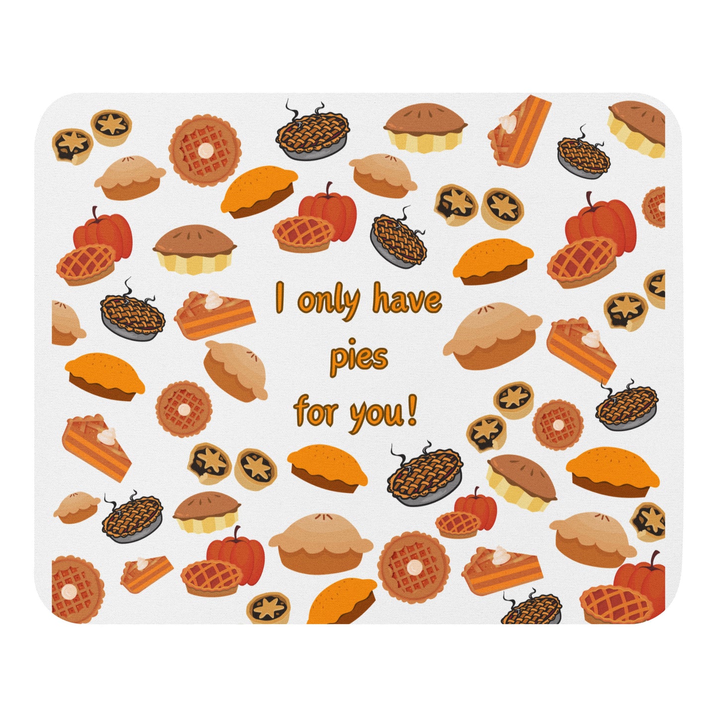 I Only Have Pies for You - Mouse pad